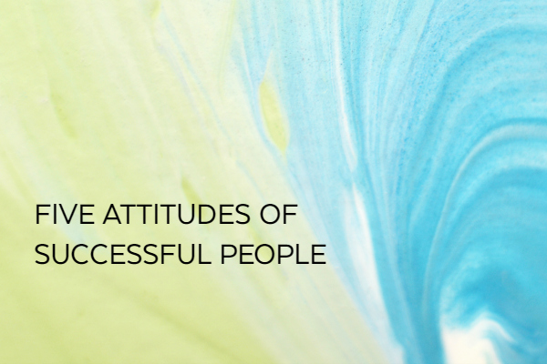 5 Attitudes of Successful People
