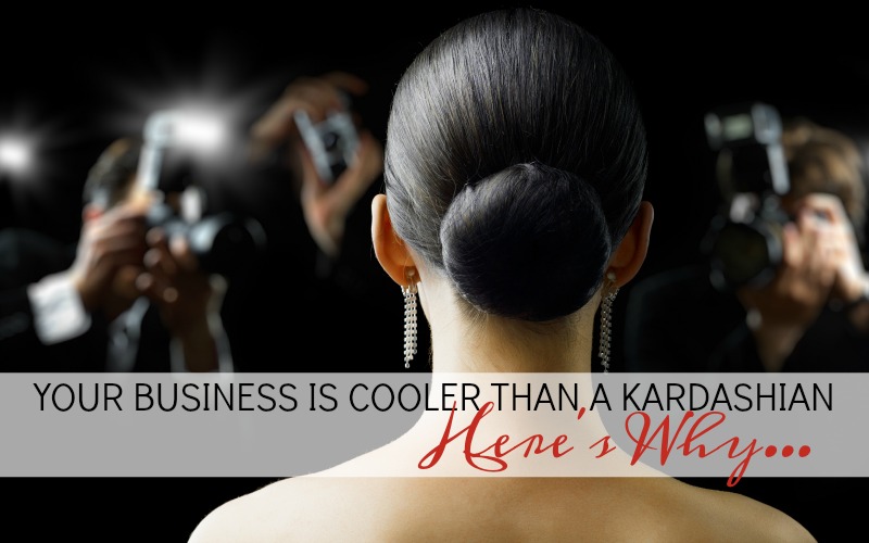 How to make your business cooler than a Kardashian